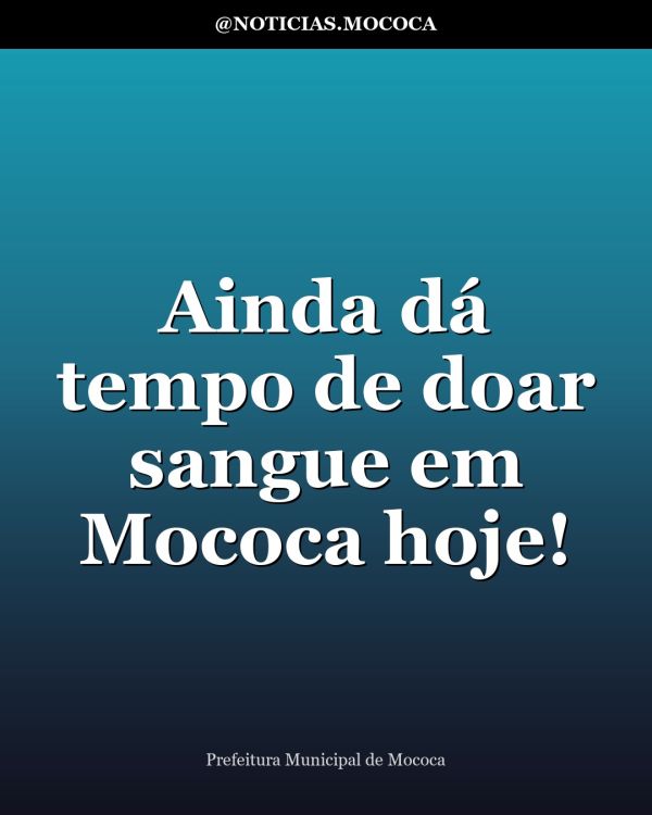 Ainda dá tempo de doar sangue em Mococa hoje!