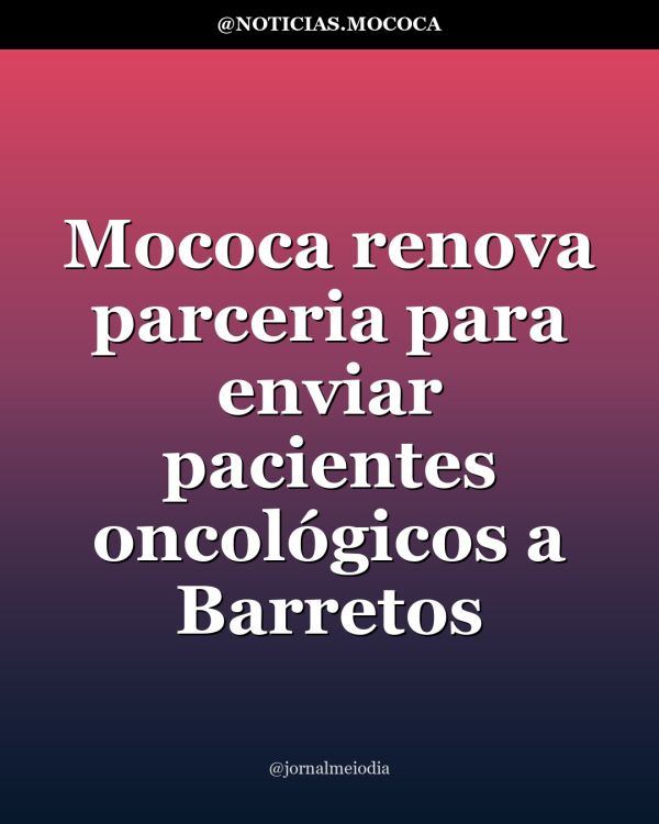 Mococa renova parceria para enviar pacientes oncológicos a Barretos