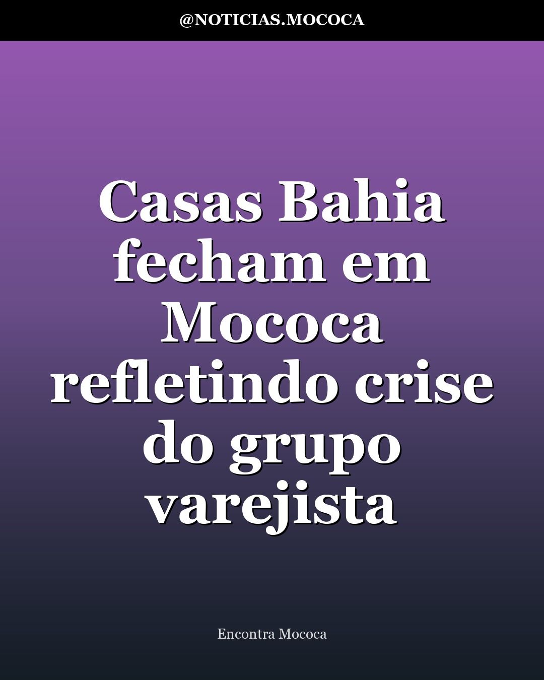 Casas Bahia fecham em Mococa refletindo crise do grupo varejista