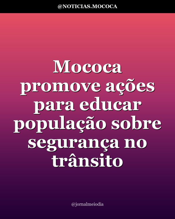 Mococa promove ações para educar população sobre segurança no trânsito