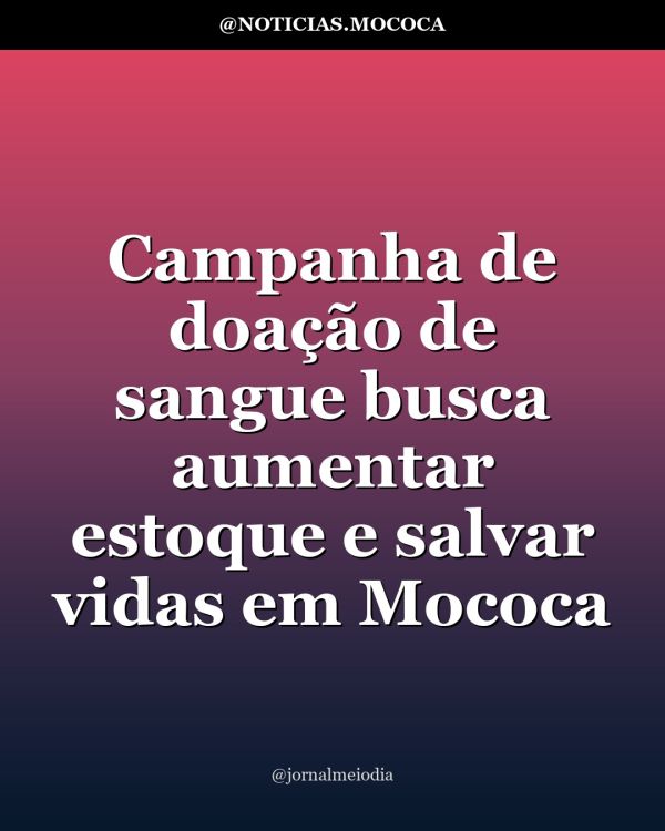 Campanha de doação de sangue busca aumentar estoque e salvar vidas em Mococa