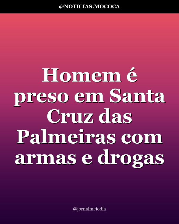 Homem é preso em Santa Cruz das Palmeiras com armas e drogas