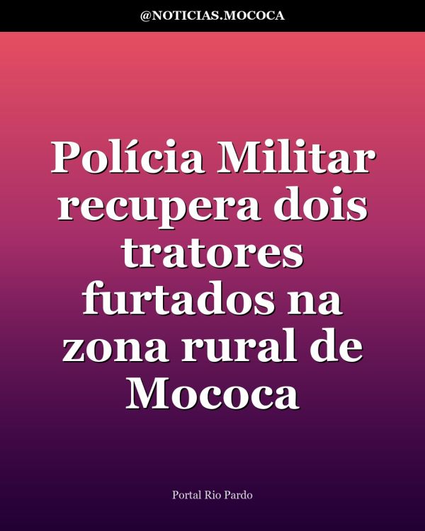 Polícia Militar recupera dois tratores furtados na zona rural de Mococa