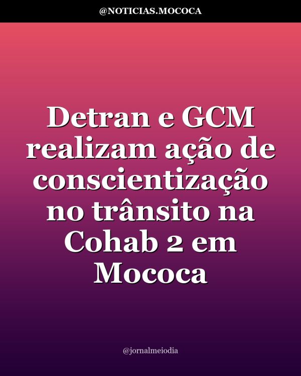 Detran e GCM realizam ação de conscientização no trânsito na Cohab 2 em Mococa
