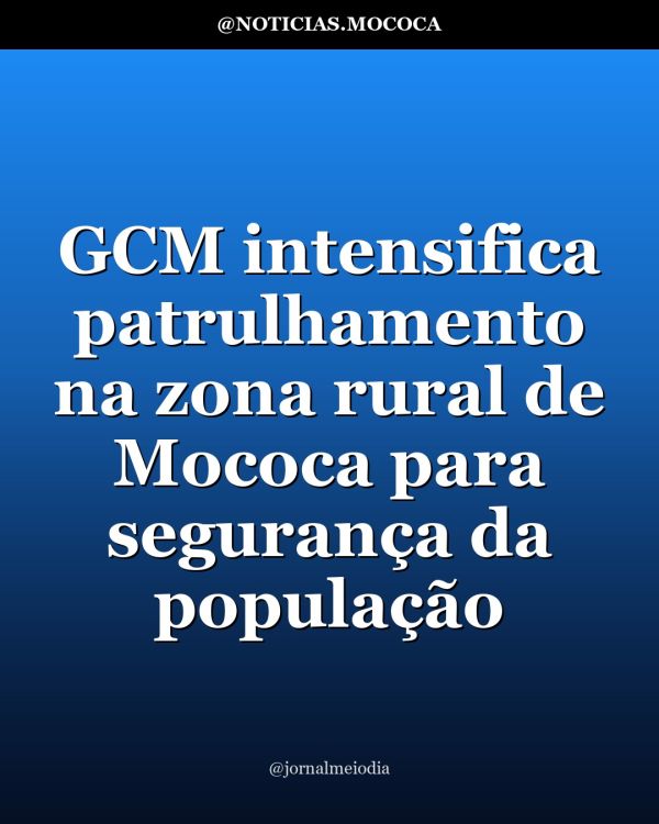 GCM intensifica patrulhamento na zona rural de Mococa para segurança da população