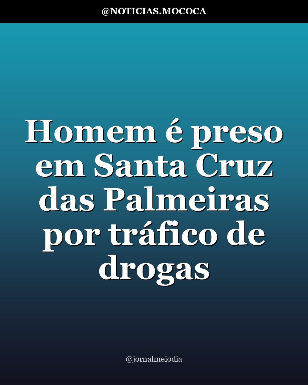 Homem é preso em Santa Cruz das Palmeiras por tráfico de drogas