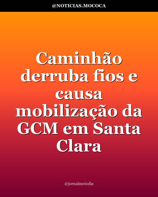 Caminhão derruba fios e causa mobilização da GCM em Santa Clara