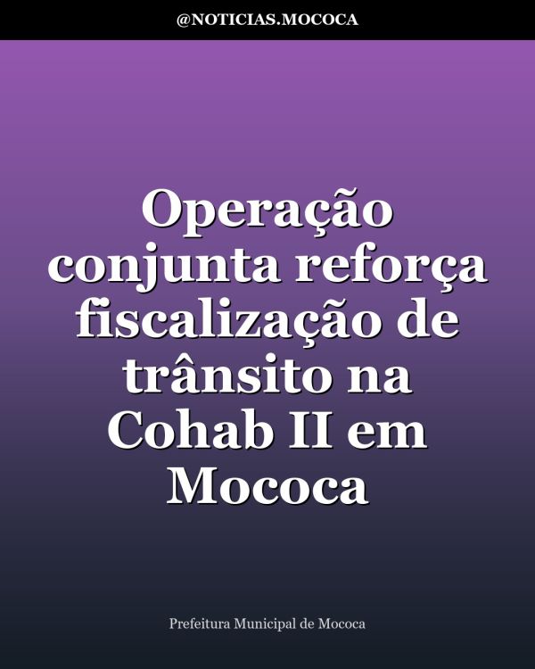 Operação conjunta reforça fiscalização de trânsito na Cohab II em Mococa