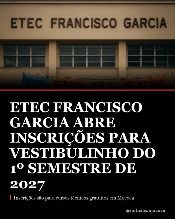 ETEC Francisco Garcia abre inscrições para vestibulinho do 1º semestre de 2027