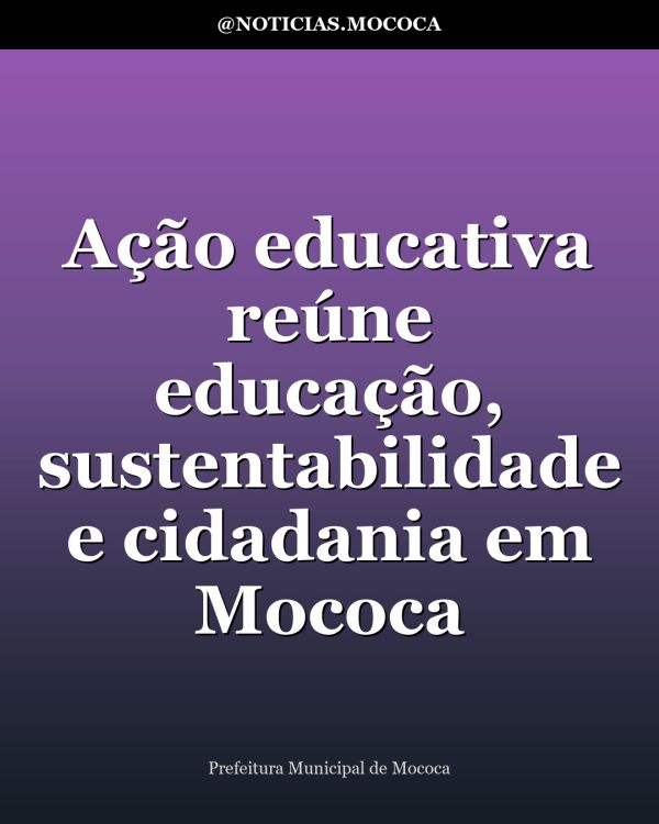 Ação educativa reúne educação, sustentabilidade e cidadania em Mococa