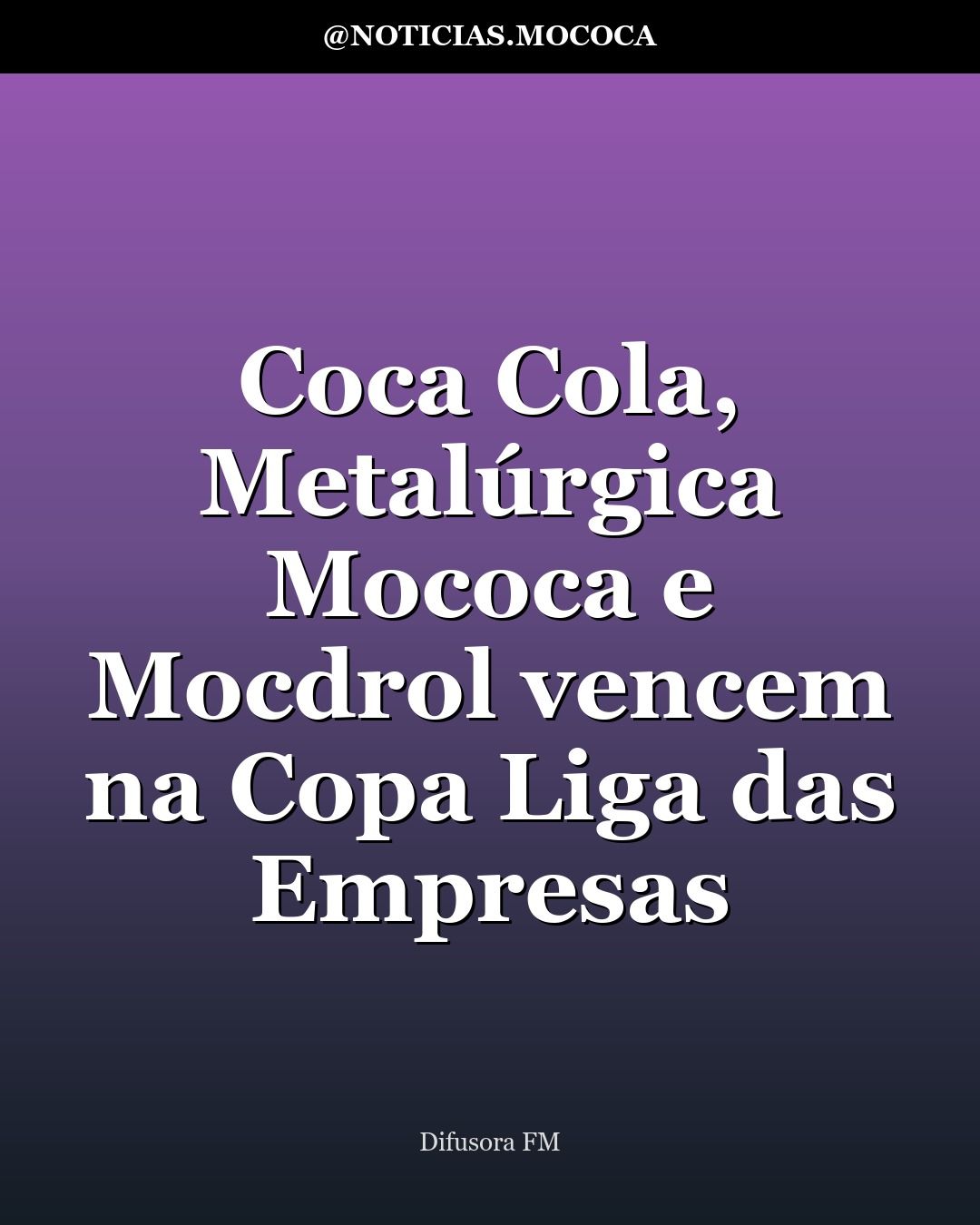 Coca Cola, Metalúrgica Mococa e Mocdrol vencem na Copa Liga das Empresas