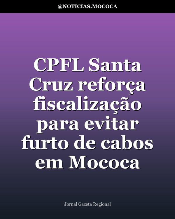 CPFL Santa Cruz reforça fiscalização para evitar furto de cabos em Mococa