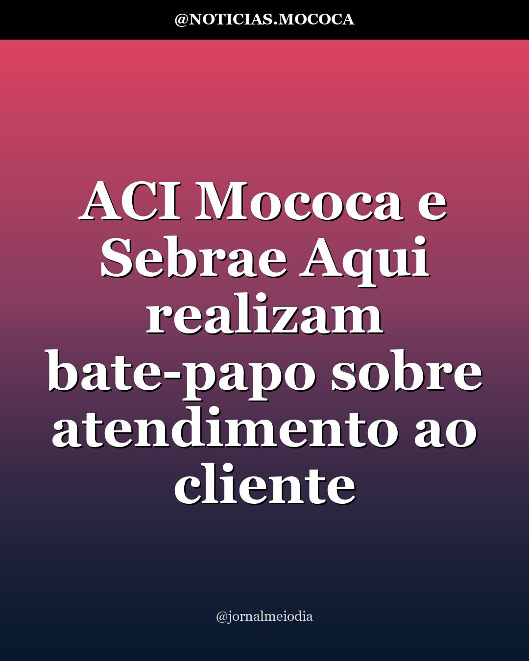 ACI Mococa e Sebrae Aqui realizam bate-papo sobre atendimento ao cliente
