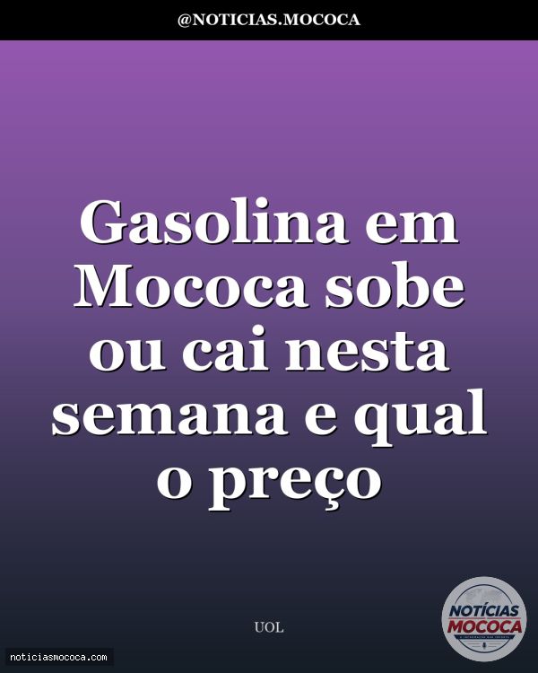 Gasolina em Mococa sobe ou cai nesta semana e qual o preço